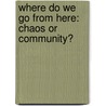 Where Do We Go from Here: Chaos or Community? door Martin Luther King