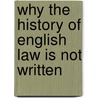 Why the History of English Law Is Not Written door Frederic William Maitland