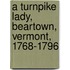 a Turnpike Lady, Beartown, Vermont, 1768-1796