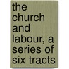 the Church and Labour, a Series of Six Tracts by L. Mckenna