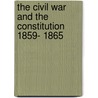 the Civil War and the Constitution 1859- 1865 door John W. Burgess