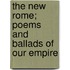 the New Rome; Poems and Ballads of Our Empire