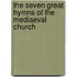the Seven Great Hymns of the Mediaeval Church