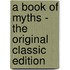 A Book of Myths - The Original Classic Edition