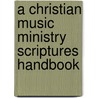 A Christian Music Ministry Scriptures Handbook door Don George