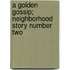 A Golden Gossip; Neighborhood Story Number Two