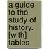 A Guide To The Study Of History. [With] Tables