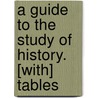 A Guide To The Study Of History. [With] Tables by Guide