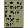 A History of Events in Egypt from 1796 to 1914 door Weigall Arthur Edward Pearse 1880-1934