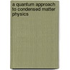 A Quantum Approach To Condensed Matter Physics door Olle Heinonen