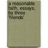 A Reasonable Faith, Essays, By Three 'Friends'