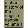 A Short History of the English People Volume 1 door John Richard Green