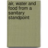 Air, Water And Food From A Sanitary Standpoint door Ellen Henrietta Richards