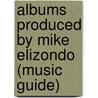 Albums Produced by Mike Elizondo (Music Guide) by Source Wikipedia
