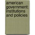 American Government: Institutions And Policies