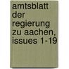 Amtsblatt Der Regierung Zu Aachen, Issues 1-19 door Aix-La-Chapelle (Government District)