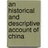 An Historical And Descriptive Account Of China