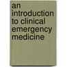 An Introduction To Clinical Emergency Medicine door Swaminatha V. Mahadevan