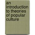 An Introduction To Theories Of Popular Culture