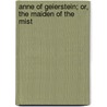 Anne of Geierstein; Or, the Maiden of the Mist by Professor Walter Scott