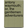 Antony Waymouth; Or, The Gentlemen Adventurers door William Henry Giles Kingston