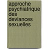 Approche Psychiatrique Des Deviances Sexuelles door Florence Thibaut