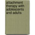 Attachment Therapy with Adolescents and Adults