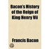 Bacon's History Of The Reign Of King Henry Vii