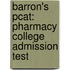 Barron's Pcat: Pharmacy College Admission Test