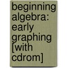 Beginning Algebra: Early Graphing [With Cdrom] by John Tobey