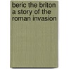 Beric the Briton A Story of the Roman Invasion door G. Henty