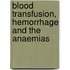 Blood Transfusion, Hemorrhage and the Anaemias