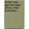 British and German East Africa, Their Economic by Heinrich Brode