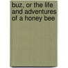 Buz, Or the Life and Adventures of a Honey Bee door Maurice Noel