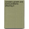 Canada's Growth and Some Problems Affecting It door Charles Alexander Magrath