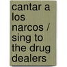 Cantar a los narcos / Sing to the Drug Dealers by Juan Carlos Ramirez-Pimienta