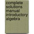 Complete Solutions Manual Introductory Algebra