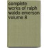 Complete Works of Ralph Waldo Emerson Volume 8