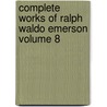 Complete Works of Ralph Waldo Emerson Volume 8 by Ralph Waldo Emerson