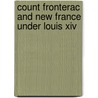 Count Fronterac And New France Under Louis Xiv door Francis Parkman