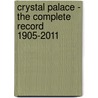 Crystal Palace - The Complete Record 1905-2011 by Ian King King