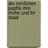 Die Romifchen Papfte Ihre Rirche Und Ihr Staat