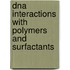 Dna Interactions With Polymers And Surfactants