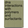 Dna Interactions With Polymers And Surfactants by Rita Dias