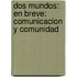 Dos Mundos: En Breve: Comunicacion Y Comunidad