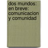 Dos Mundos: En Breve: Comunicacion Y Comunidad door Tracy D. Terrell