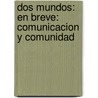 Dos Mundos: En Breve: Comunicacion Y Comunidad door Tracy D. Terrell