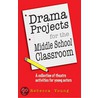 Drama Projects for the Middle School Classroom door Rebecca Young