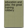 Education And Jobs: The Great Training Robbery door Sherry Gorelick