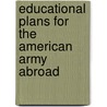 Educational Plans For The American Army Abroad door Anson Phelps Stokes